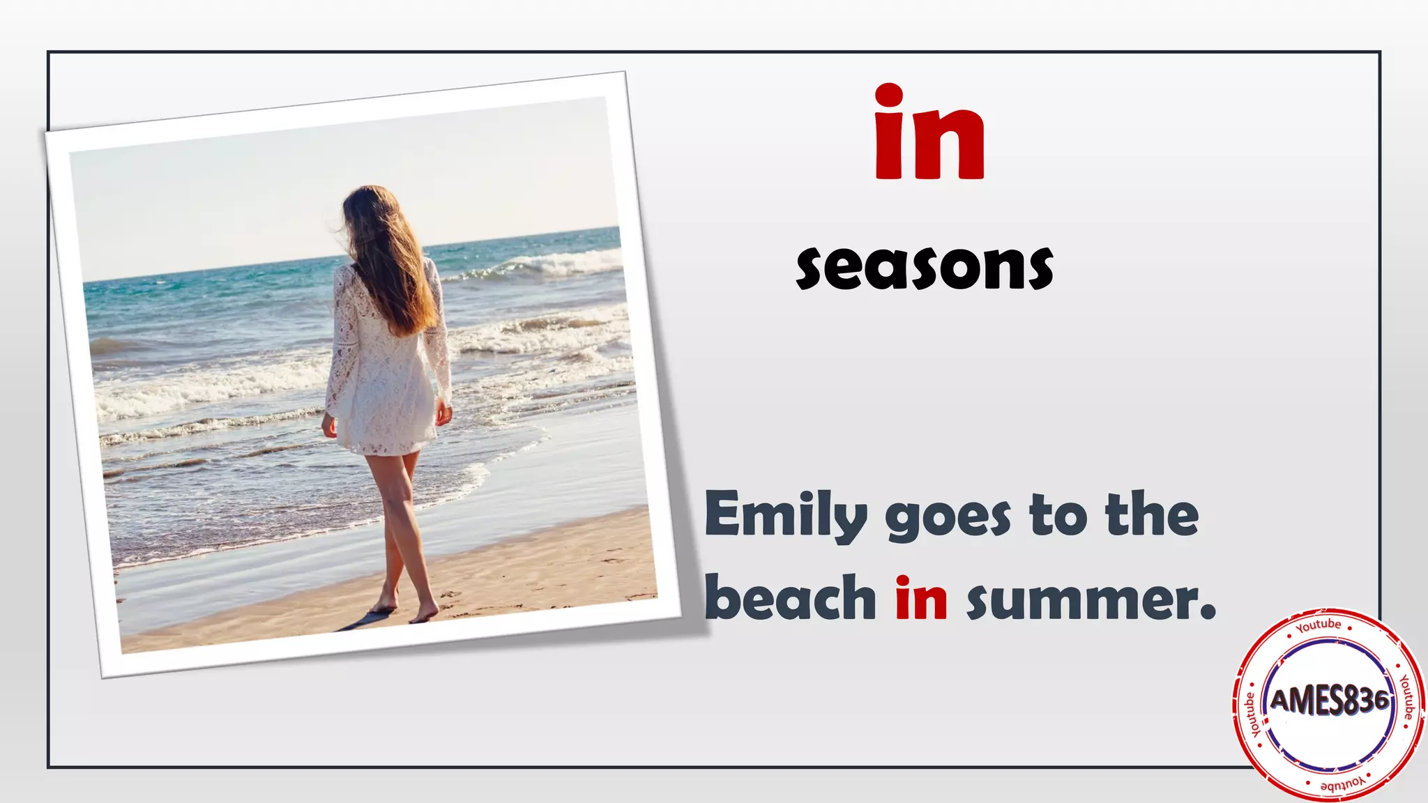 seasons
Emily goes to the
beach in summer.
in
 