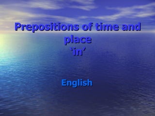 Prepositions of time and place ‘in’ English 