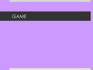 GAME
 
