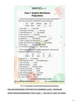 3/4
Click for Download 1 Class English Worksheet Prepositions
ENGLISH WORKSHEET FOR PRACTICE GRAMMAR CLASS 1 PRONOUNS
NCERT ENGLISH WORKSHEET FOR CLASS 1 – THE USE OF ‘WAS’ OR ‘WERE’
 