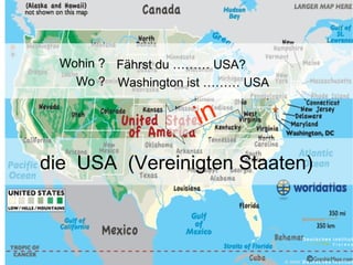 Wohin ? Fährst du ……… USA?
Wo ? Washington ist ……… USA

in
die USA (Vereinigten Staaten)

© 2006

 