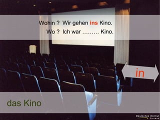 Wohin ? Wir gehen ins Kino.
Wo ? Ich war ……… Kino.

in
das Kino

 
