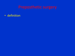 Preposthetic surgery
• definition
 