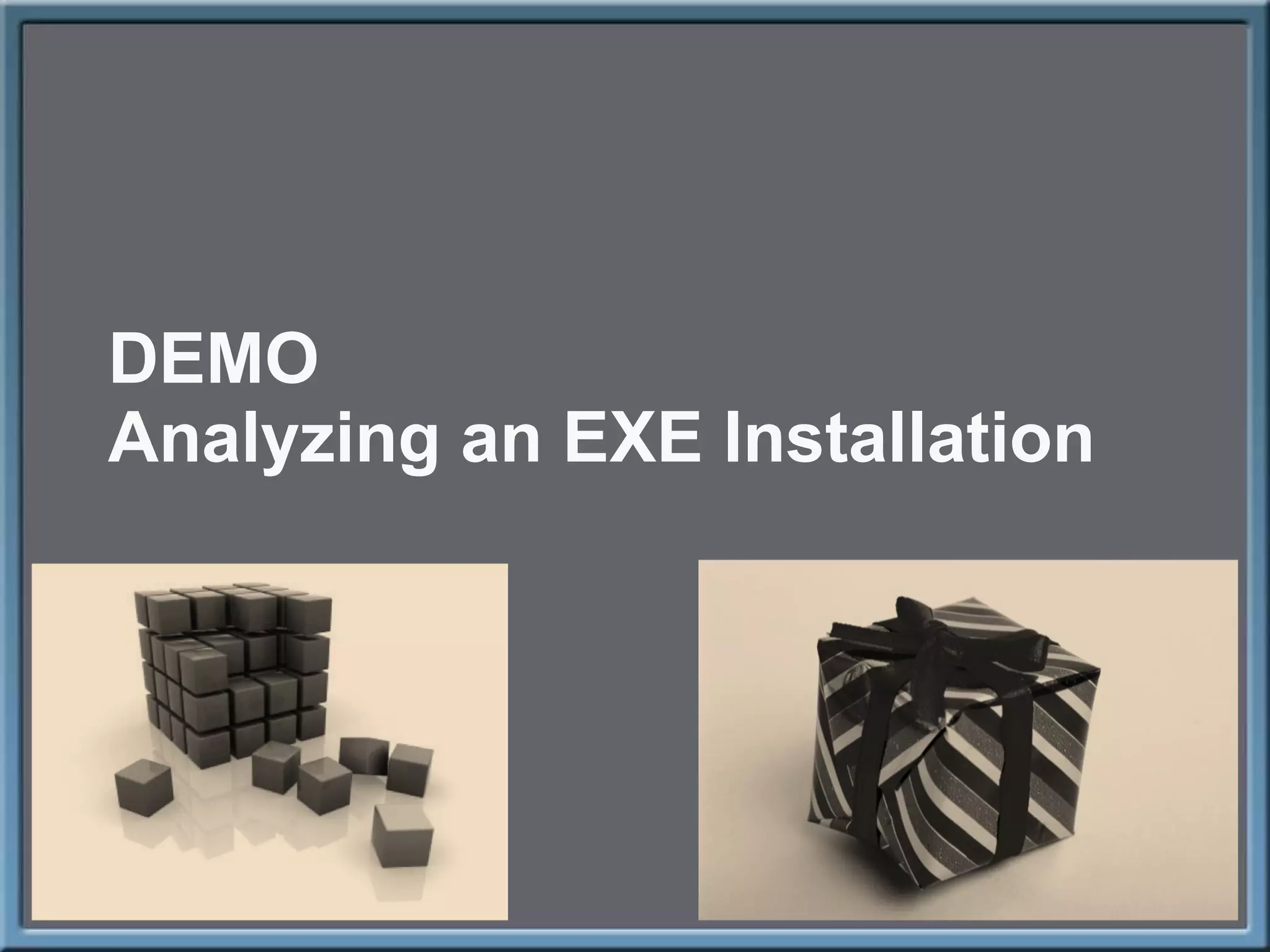 DEMO Analyzing an EXE Installation 