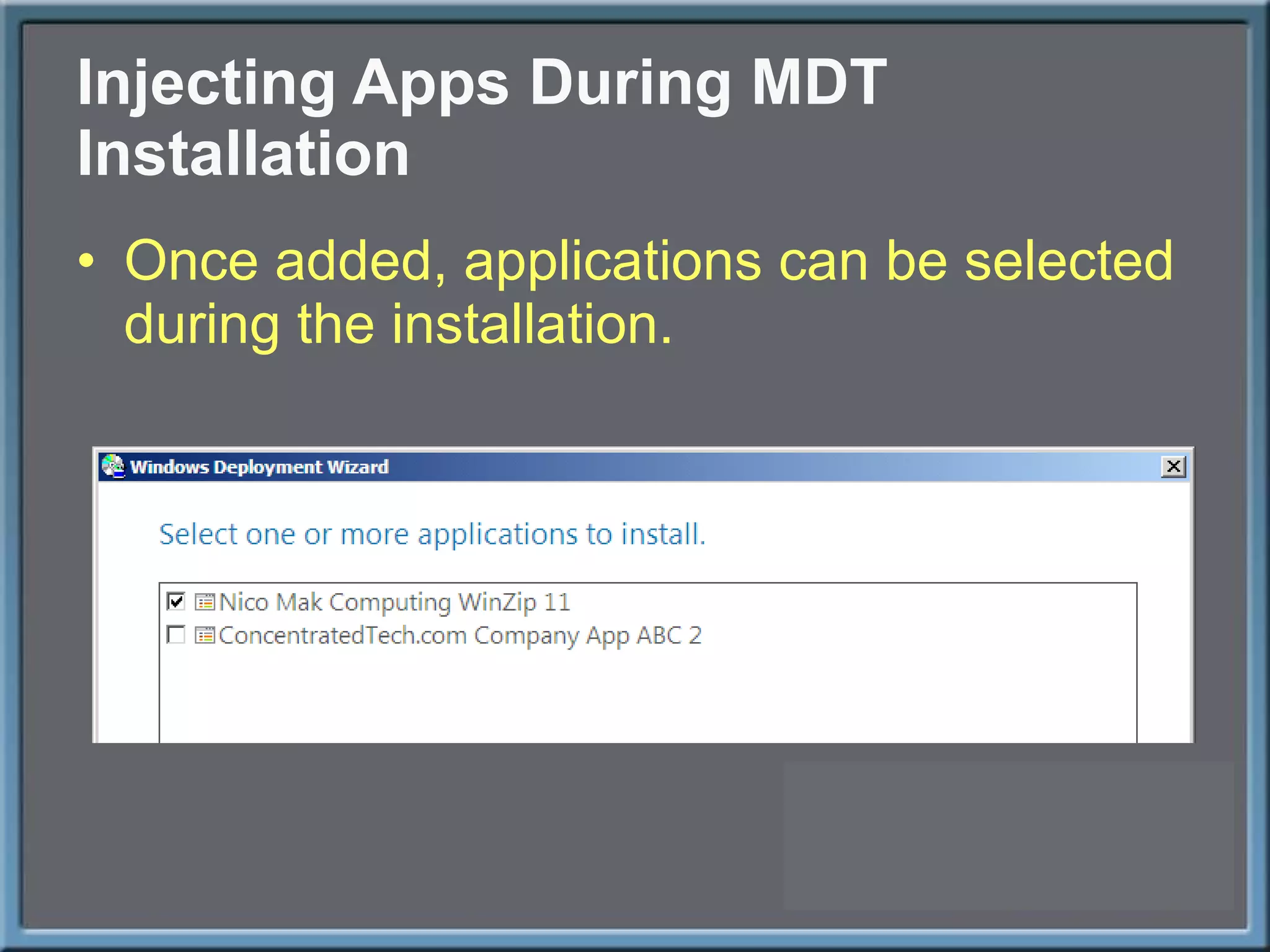 Injecting Apps During MDT Installation Once added, applications can be selected during the installation. 