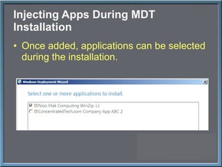 Injecting Apps During MDT Installation Once added, applications can be selected during the installation. 