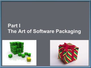 Part I The Art of Software Packaging 