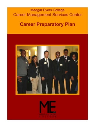 Medgar Evers College
Career Management Services Center

   Career Preparatory Plan
 
