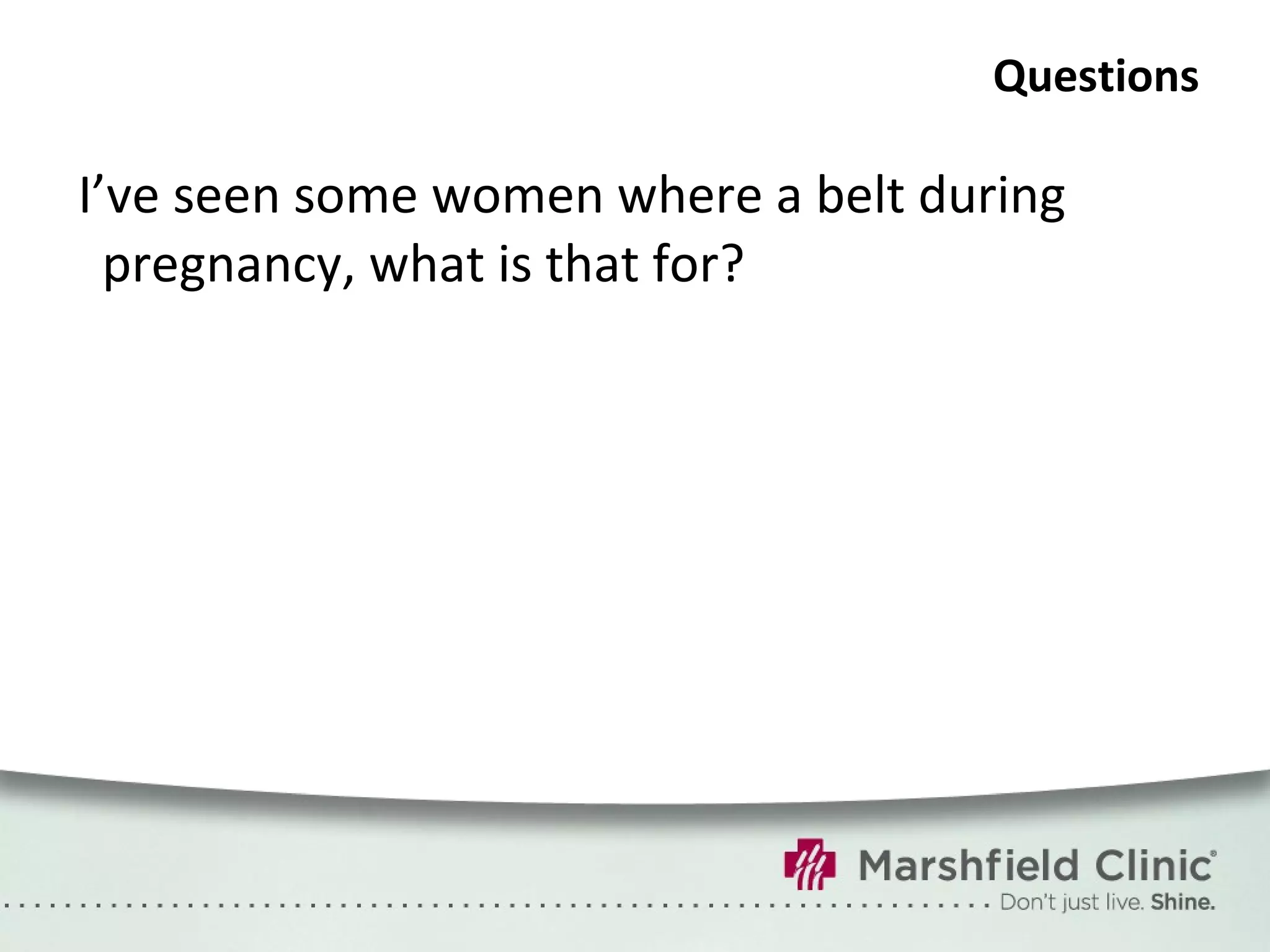 Questions I’ve seen some women where a belt during pregnancy, what is that for? 