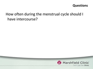 Questions How often during the menstrual cycle should I have intercourse? 