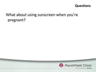 Questions What about using sunscreen when you’re pregnant? 