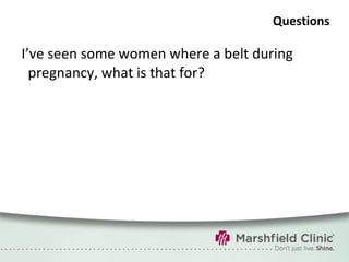 Questions I’ve seen some women where a belt during pregnancy, what is that for? 