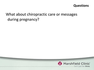 Questions What about chiropractic care or messages during pregnancy? 