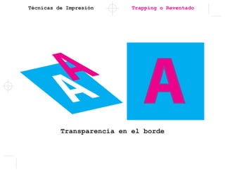 Técnicas de Impresión Trapping o Reventado
Transparencia en el borde
 