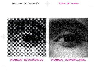 Técnicas de Impresión
TRAMADO ESTOCÁSTICO TRAMADO CONVENCIONAL
Tipos de tramas
 