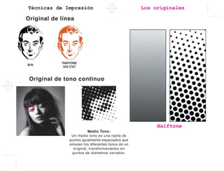 Técnicas de Impresión Los originales
Halftone
 