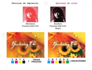 Técnicas de Impresión
O G
HEXACROMIA
Opciones de color
 