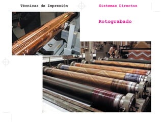 Técnicas de Impresión Sistemas Directos
Rotograbado
 