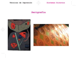 Técnicas de Impresión Sistemas Directos
Serigrafía
 