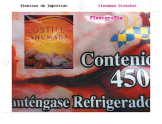 Técnicas de Impresión Sistemas Directos
Flexografía
 