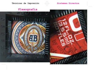 Técnicas de Impresión Sistemas Directos
Flexografía
 