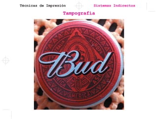 Técnicas de Impresión Sistemas Indirectos
Tampografía
 