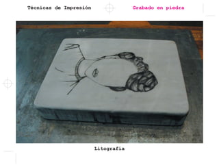 Técnicas de Impresión Grabado en piedra
Litografía
 