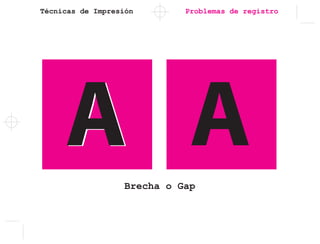 Técnicas de Impresión Problemas de registro
Brecha o Gap
 