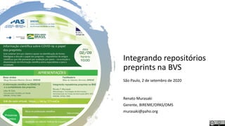 Integrando repositórios
preprints na BVS
São Paulo, 2 de setembro de 2020
Renato Murasaki
Gerente, BIREME/OPAS/OMS
murasaki@paho.org
 