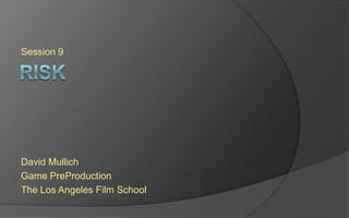 Session 9

David Mullich
Game PreProduction
The Los Angeles Film School

 