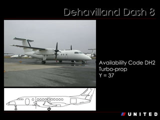 Dehavilland Dash 8 Dehavilland 8 Availability Code DH2 Turbo-prop Y = 37 