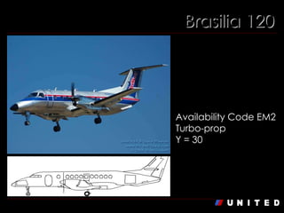 Brasilia 120 Brasilia 120 Availability Code EM2 Turbo-prop Y = 30 