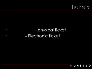 Tickets Paper Ticket  – physical ticket E-ticket  – Electronic ticket 