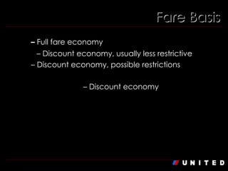 Fare Basis Y  –   Full fare economy B,E  – Discount economy, usually less restrictive U  – Discount economy, possible restrictions M,H,Q,B,W,S,T,V  – Discount economy 