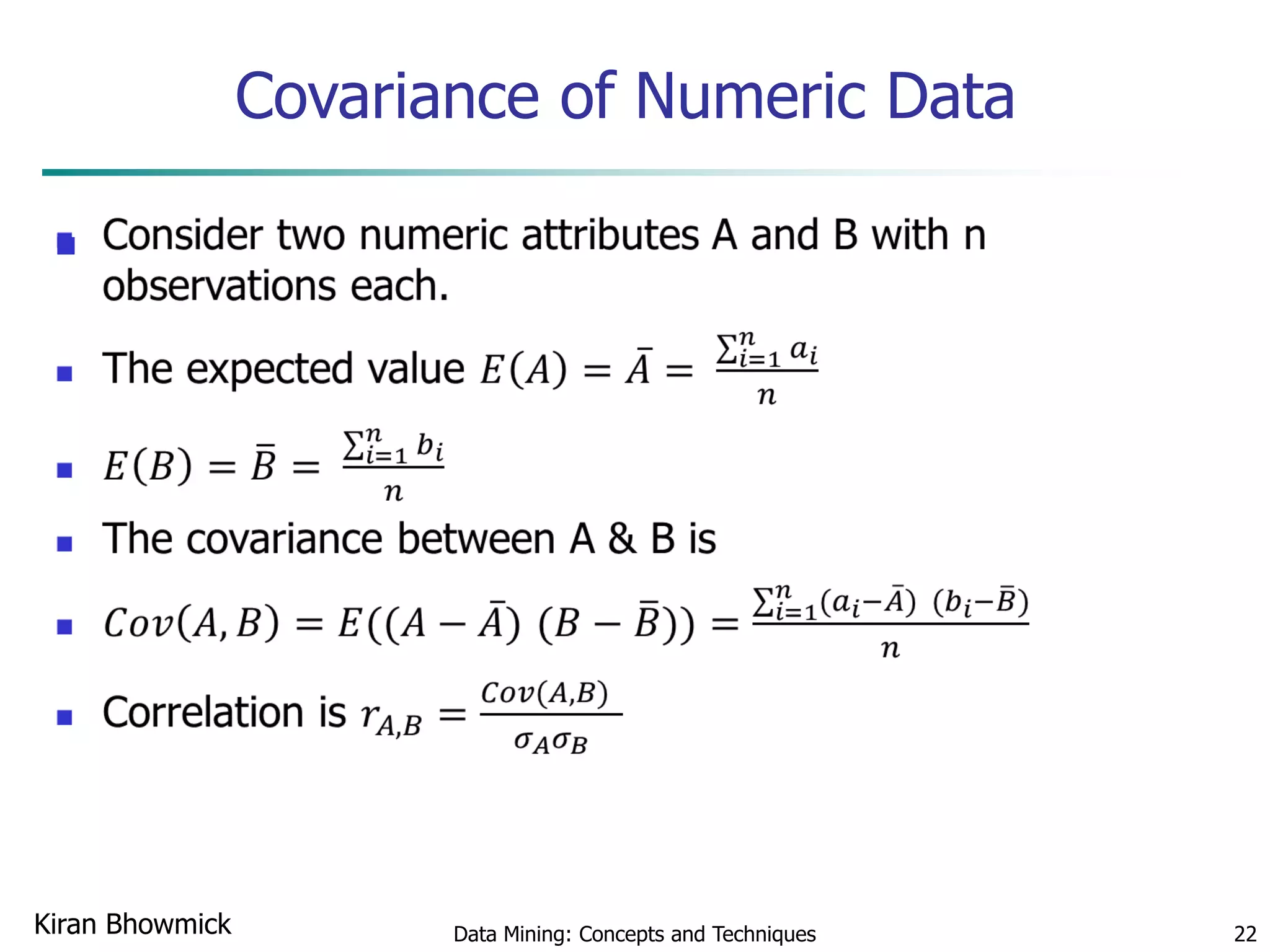 Covariance of Numeric Data

Data Mining: Concepts and Techniques 22Kiran Bhowmick
 