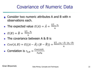 Covariance of Numeric Data

Data Mining: Concepts and Techniques 22Kiran Bhowmick
 