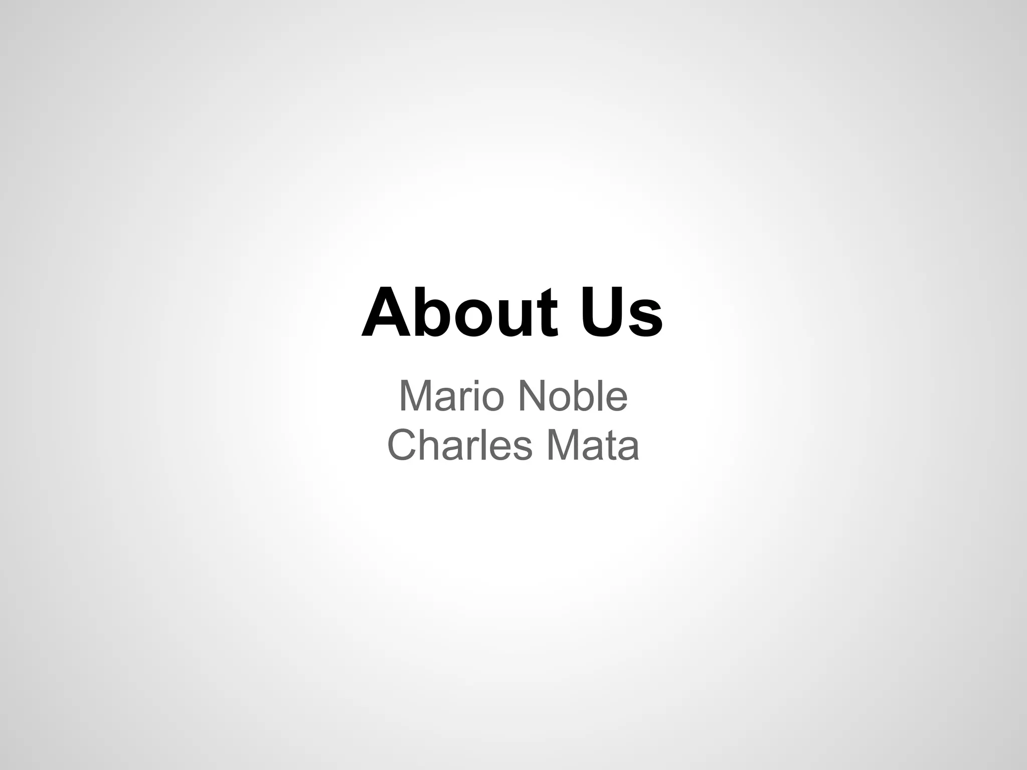 About Us Mario Noble Charles Mata 