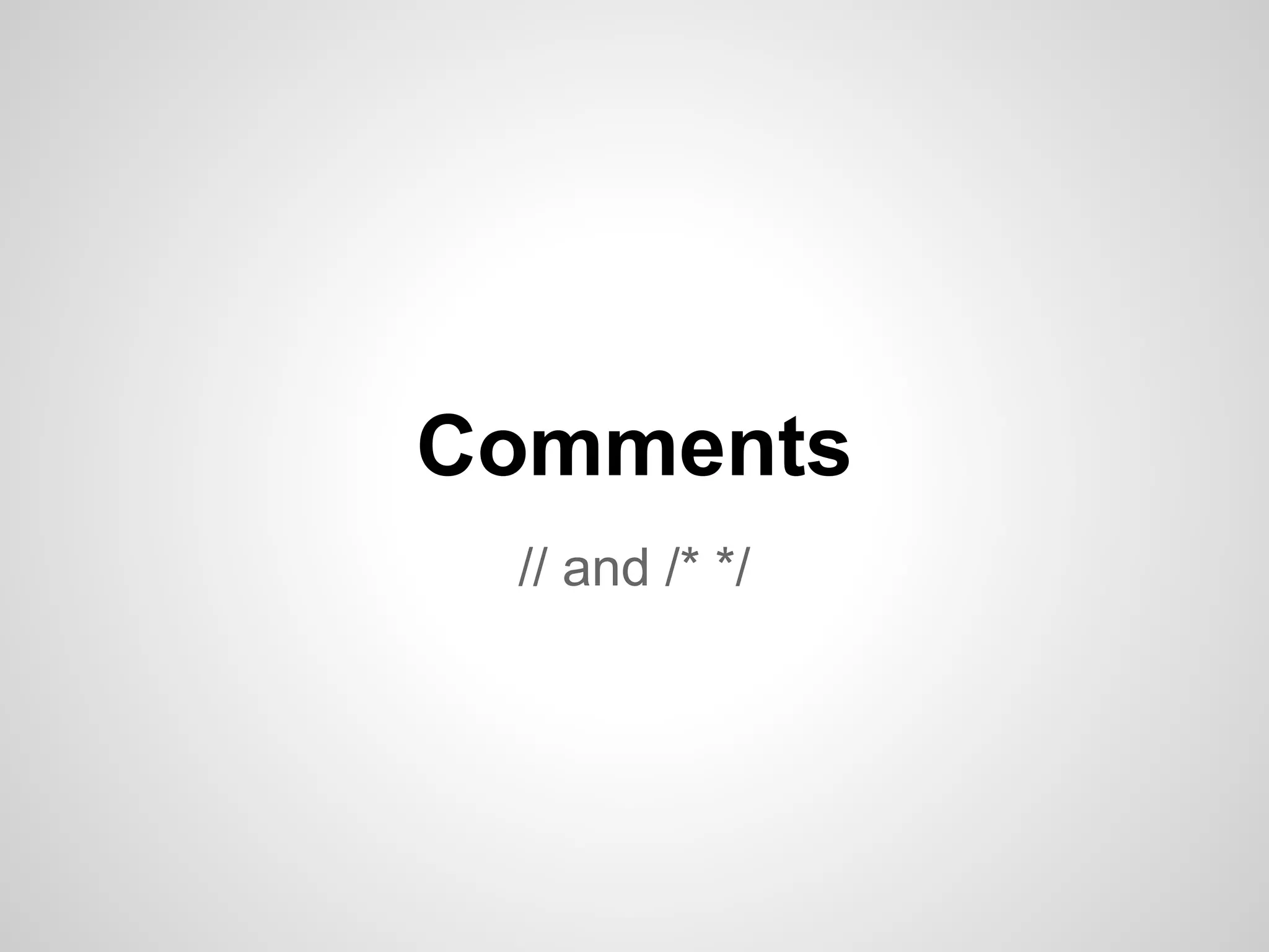 Comments // and /* */ 