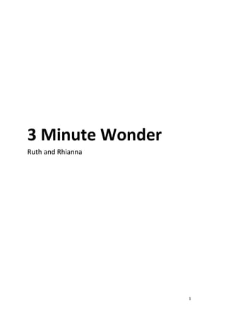 1
3 Minute Wonder
Ruth and Rhianna
 