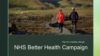 z
NHS Better Health Campaign
Plan for a Healthy Lifestyle
 