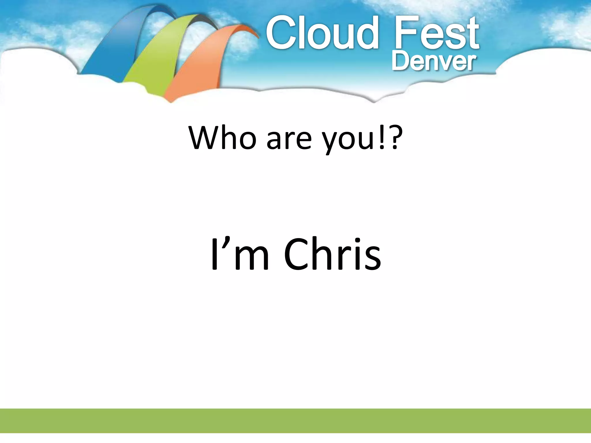 Who are you!?


 I’m Chris
 