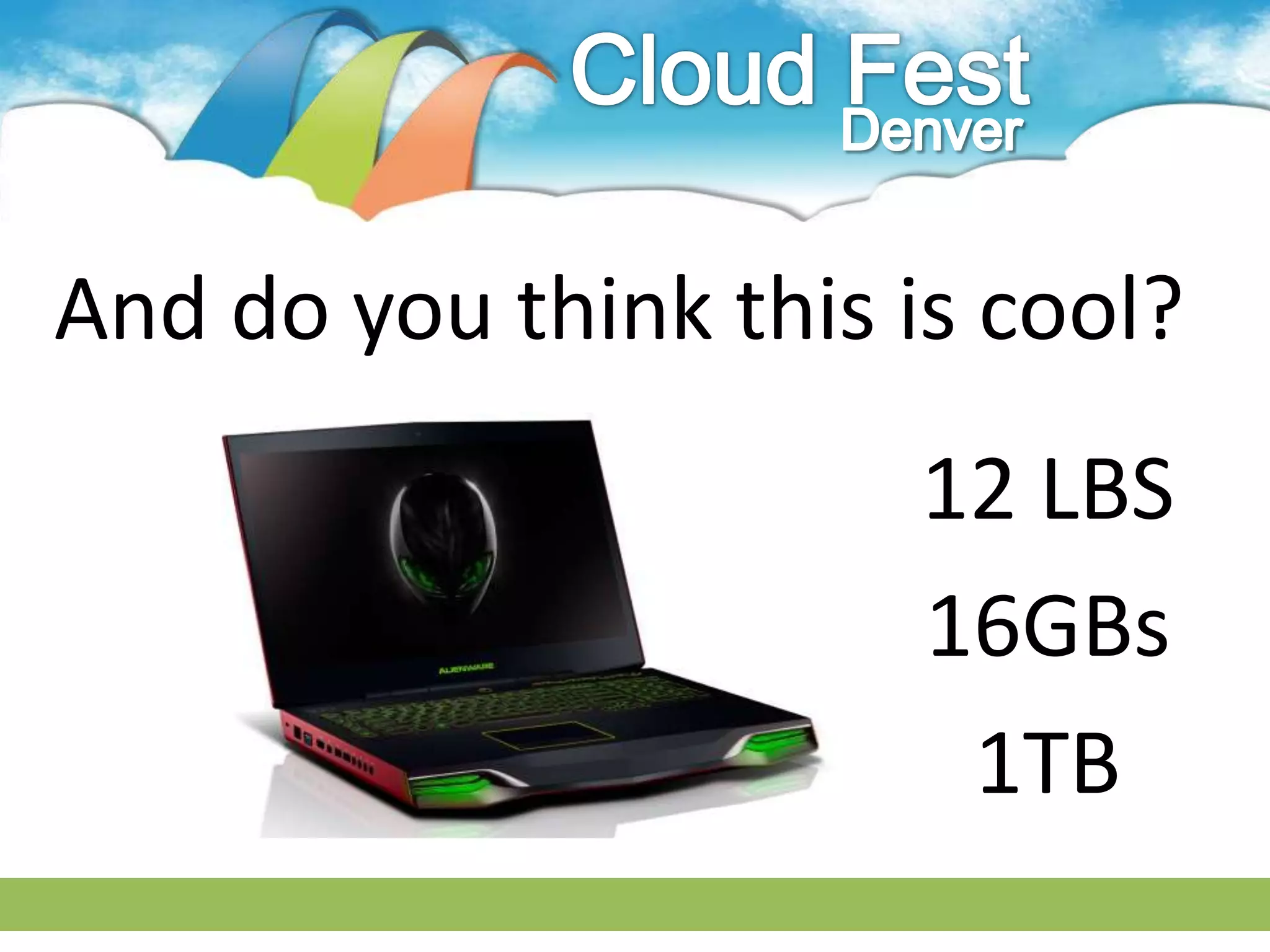 And do you think this is cool?
                       12 LBS
                       16GBs
                        1TB
 