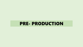 PRE- PRODUCTION
 
