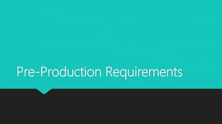 Pre-Production Requirements
 