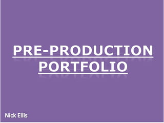Pre-production  portfolio Nick Ellis 