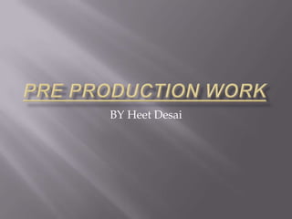 Pre Production work BY Heet Desai 