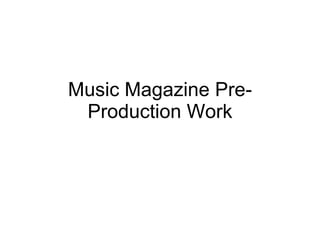 Music Magazine Pre-Production Work 