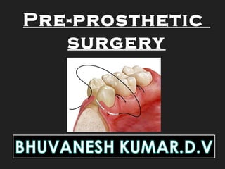 Pre-prosthetic
surgery
 