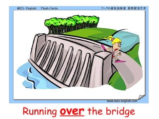 Running  o ver  the bridge 