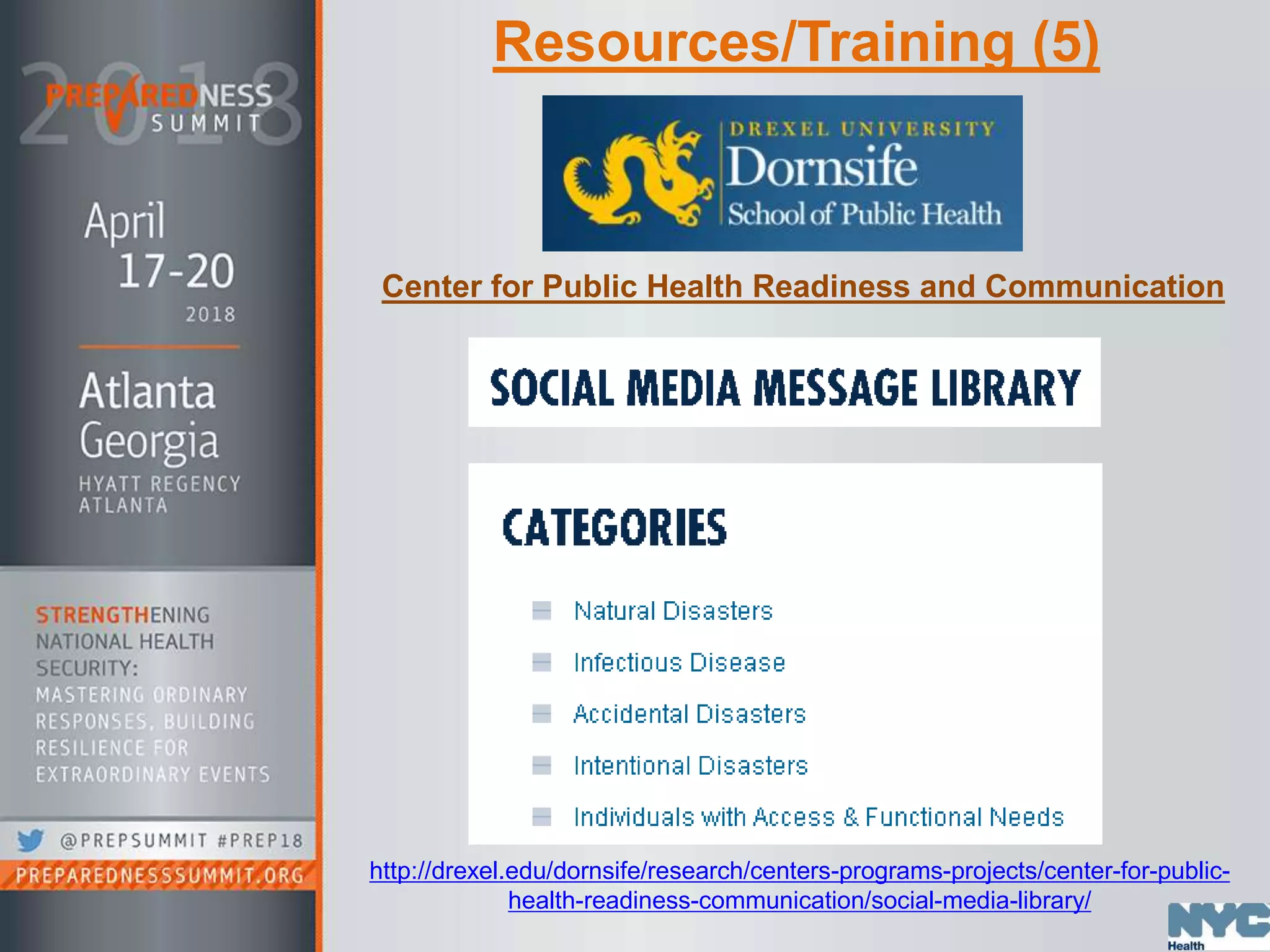 Resources/Training (5)
http://drexel.edu/dornsife/research/centers-programs-projects/center-for-public-
health-readiness-communication/social-media-library/
Center for Public Health Readiness and Communication
 